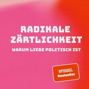 Radikale Zärtlichkeit - Warum Liebe politisch ist Lage Kosten
